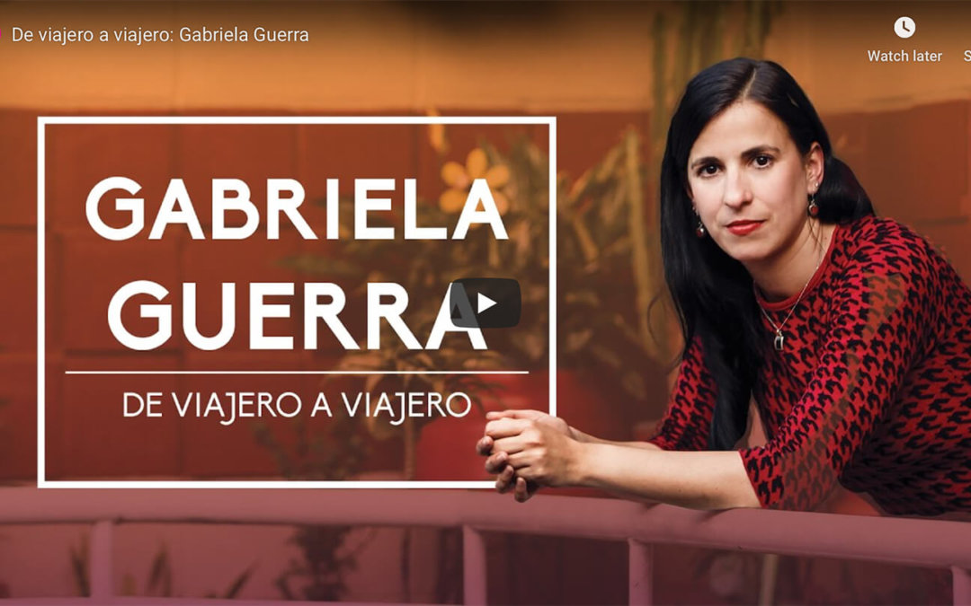 De viajero a viajero: Gabriela Guerra
